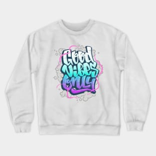 Good vibes only graffiti Crewneck Sweatshirt